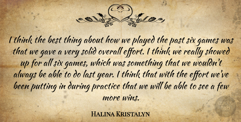 Halina Kristalyn Quote About Best, Effort, Few, Games, Gave: I Think The Best Thing...
