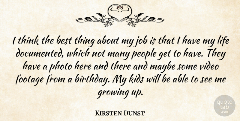 Kirsten Dunst Quote About Jobs, Growing Up, Kids: I Think The Best Thing...