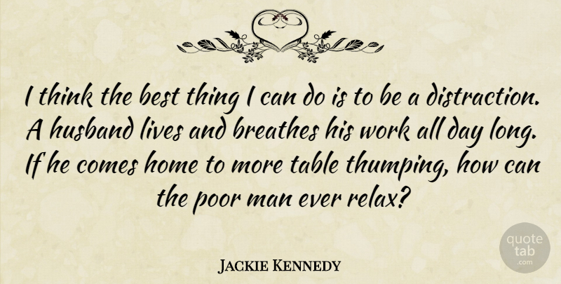 Jackie Kennedy Quote About Life, Husband, Home: I Think The Best Thing...