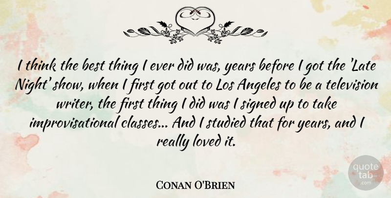 Conan O'Brien Quote About Angeles, Best, Los, Loved, Signed: I Think The Best Thing...