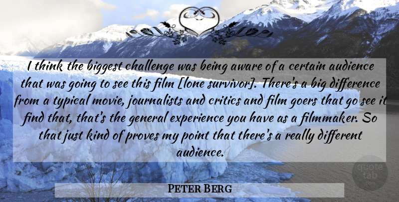 Peter Berg Quote About Thinking, Differences, Challenges: I Think The Biggest Challenge...