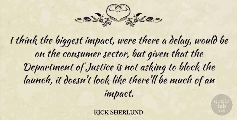 Rick Sherlund Quote About Asking, Biggest, Block, Consumer, Delay: I Think The Biggest Impact...
