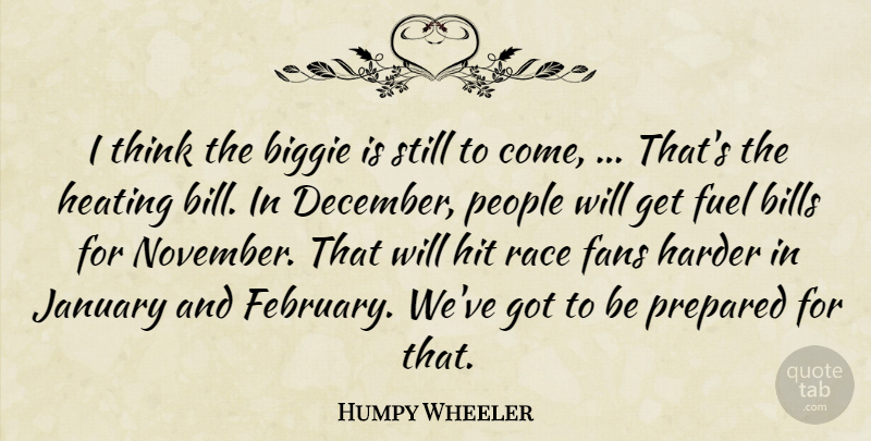 Humpy Wheeler Quote About Biggie, Bills, Fans, Fuel, Harder: I Think The Biggie Is...