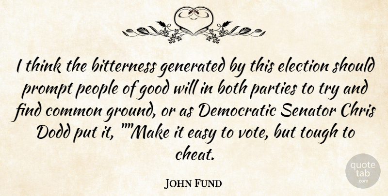 John Fund Quote About Bitterness, Both, Chris, Common, Democratic: I Think The Bitterness Generated...
