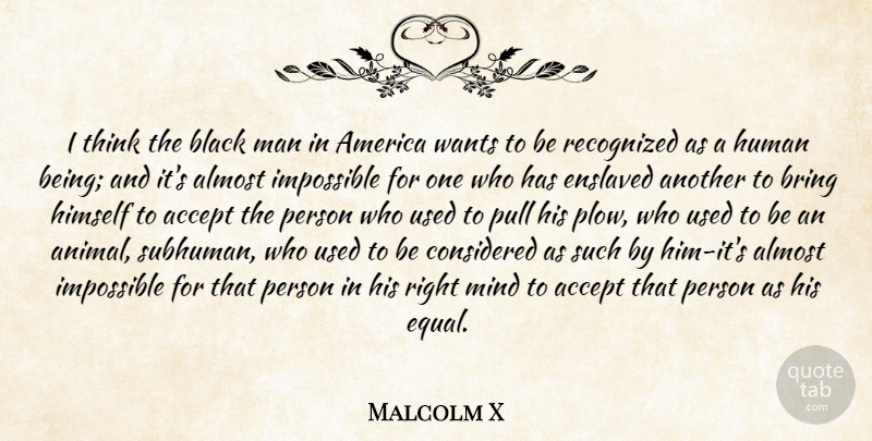 Malcolm X Quote About Animal, Men, Thinking: I Think The Black Man...