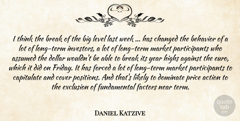 Daniel Katzive Quote About Action, Against, Assumed, Behavior, Break: I Think The Break Of...