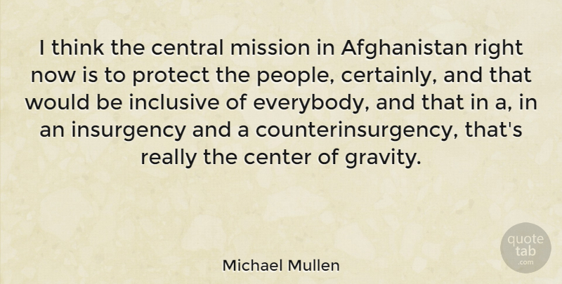 Michael Mullen Quote About Thinking, People, Would Be: I Think The Central Mission...