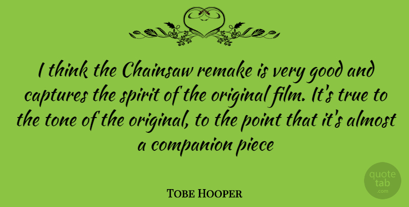 Tobe Hooper Quote About Thinking, Pieces, Tone: I Think The Chainsaw Remake...