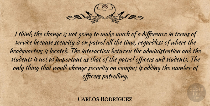 Carlos Rodriguez Quote About Adding, Campus, Change, Difference, Number: I Think The Change Is...