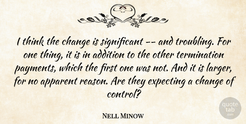 Nell Minow Quote About Addition, Apparent, Change, Expecting: I Think The Change Is...