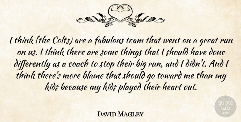 David Magley Quote About Blame, Coach, Fabulous, Great, Heart: I Think The Colts Are...