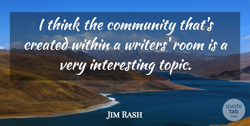 Jim Rash Quote About Created: I Think The Community Thats...