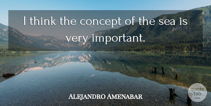 Alejandro Amenabar Quote About undefined: I Think The Concept Of...