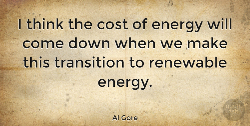 Al Gore Quote About Thinking, Environmental, Transition: I Think The Cost Of...