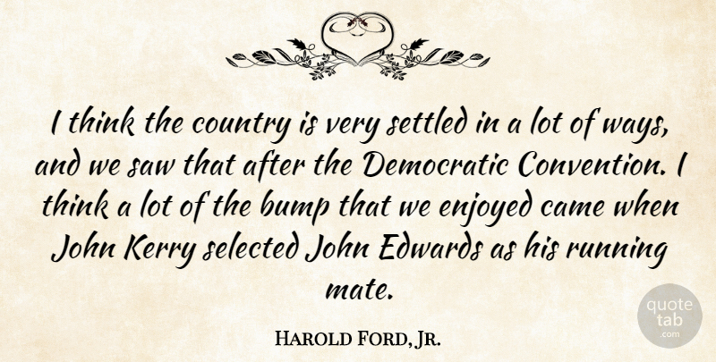Harold Ford, Jr. Quote About Running, Country, Thinking: I Think The Country Is...