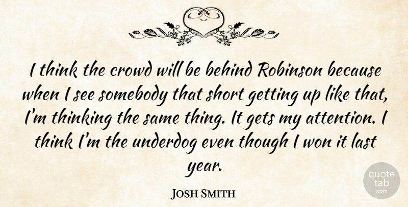 Josh Smith Quote About Behind, Crowd, Gets, Last, Robinson: I Think The Crowd Will...