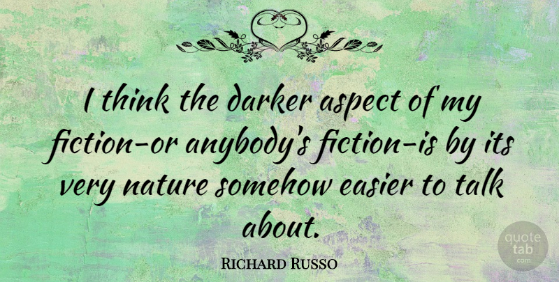 Richard Russo Quote About Thinking, Fiction, Aspect: I Think The Darker Aspect...