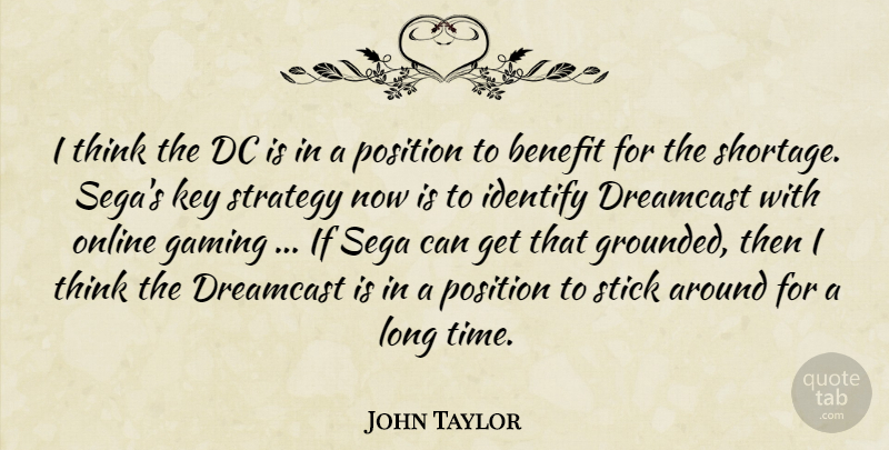 John Taylor Quote About Benefit, Dc, Gaming, Identify, Key: I Think The Dc Is...