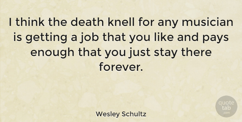 Wesley Schultz Quote About Death, Job, Musician, Pays: I Think The Death Knell...