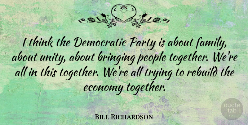 Bill Richardson Quote About Bringing, Democratic, Economy, Family, Party: I Think The Democratic Party...
