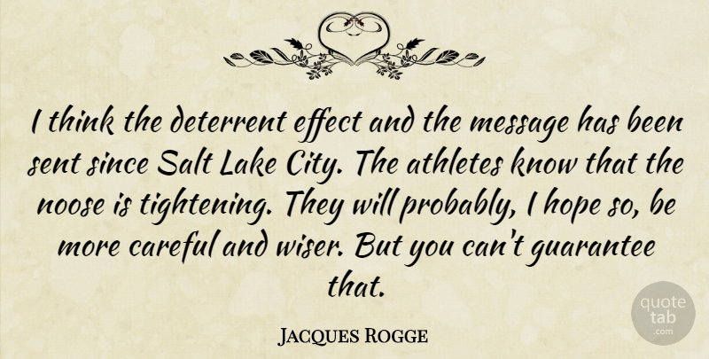 Jacques Rogge Quote About Athletes, Careful, Deterrent, Effect, Guarantee: I Think The Deterrent Effect...