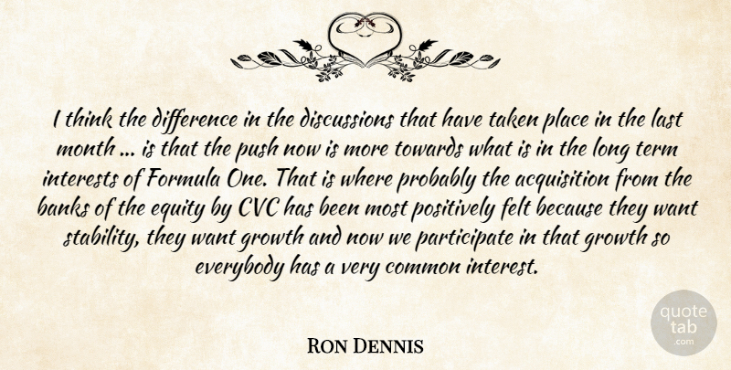 Ron Dennis Quote About Banks, Common, Difference, Equity, Everybody: I Think The Difference In...