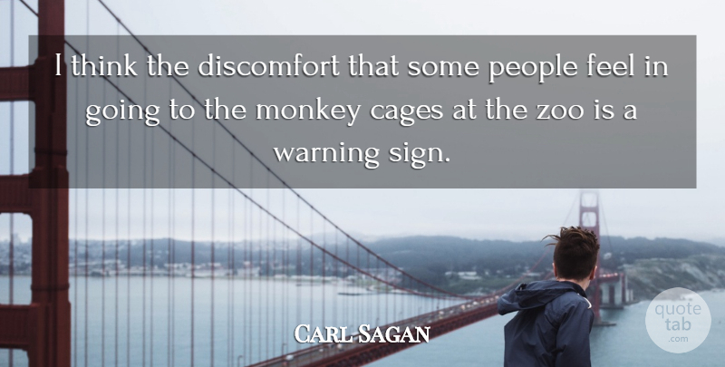 Carl Sagan Quote About Zoos, Thinking, People: I Think The Discomfort That...