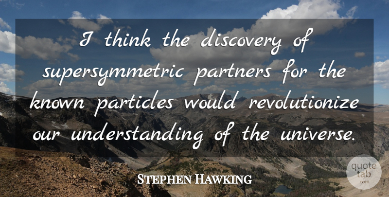 Stephen Hawking Quote About Particles, Partners, Understanding: I Think The Discovery Of...