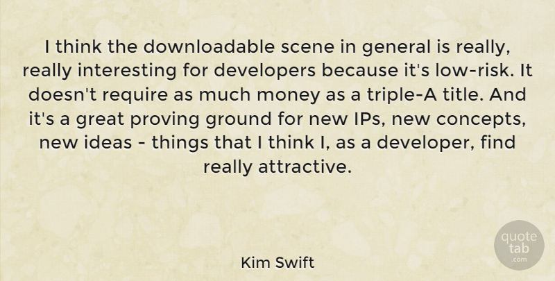 Kim Swift Quote About Developers, General, Great, Ground, Money: I Think The Downloadable Scene...