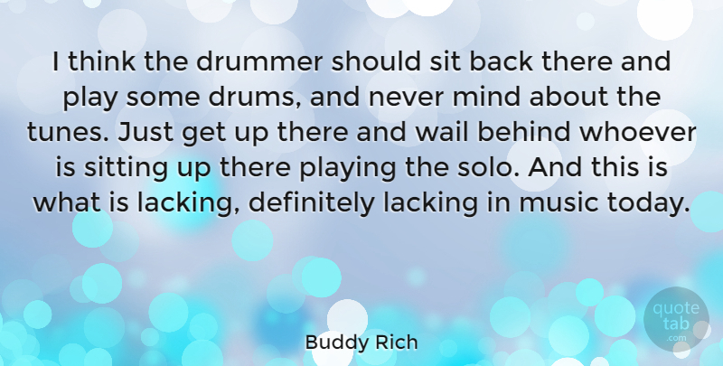 Buddy Rich Quote About Thinking, Play, Mind: I Think The Drummer Should...