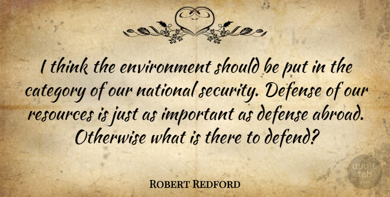 Robert Redford Quote About Nature, Thinking, Earth Day: I Think The Environment Should...