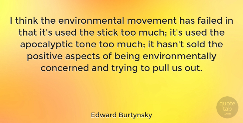 Edward Burtynsky Quote About Thinking, Environmental, Trying: I Think The Environmental Movement...
