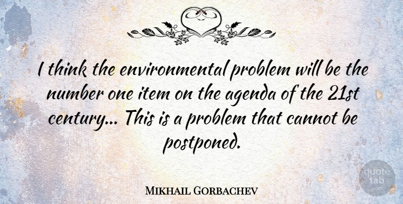 Mikhail Gorbachev Quote About Agenda, Cannot, Environmental, Item: I Think The Environmental Problem...