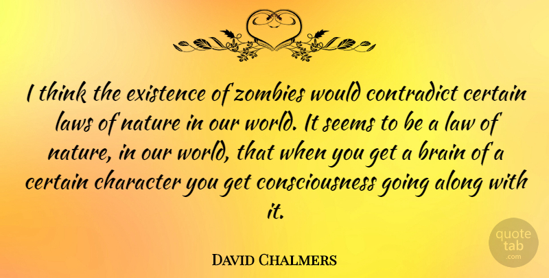David Chalmers Quote About Character, Thinking, Our World: I Think The Existence Of...