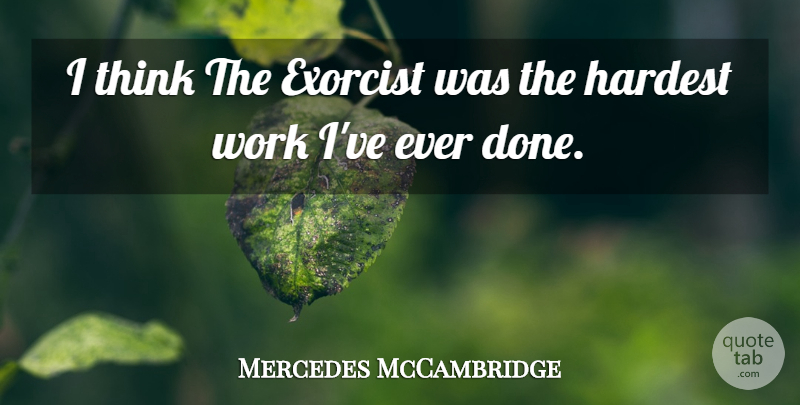 Mercedes McCambridge Quote About Thinking, Done, Exorcist: I Think The Exorcist Was...