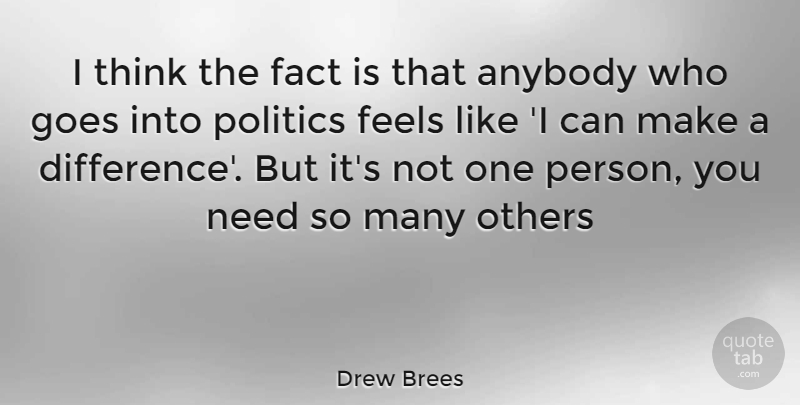 Drew Brees Quote About Thinking, Differences, Making A Difference: I Think The Fact Is...