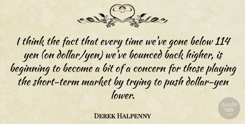 Derek Halpenny Quote About Beginning, Below, Bit, Concern, Fact: I Think The Fact That...