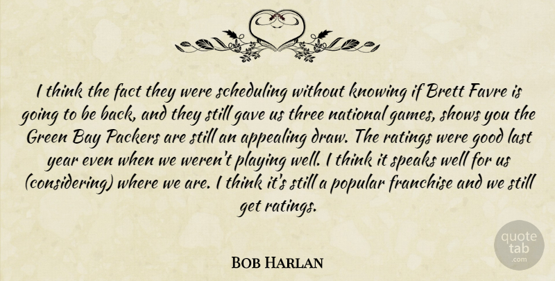 Bob Harlan Quote About Appealing, Bay, Fact, Franchise, Gave: I Think The Fact They...