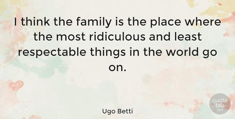 Ugo Betti Quote About Family, Thinking, Goes On: I Think The Family Is...