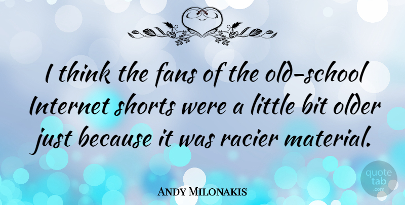 Andy Milonakis Quote About School, Thinking, Littles: I Think The Fans Of...
