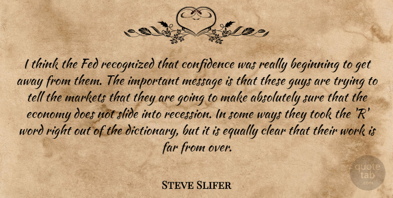Steve Slifer Quote About Absolutely, Beginning, Clear, Confidence, Economy: I Think The Fed Recognized...