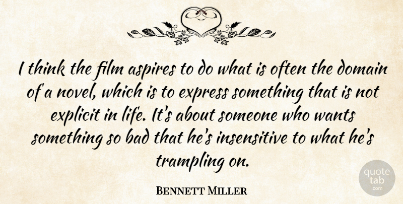Bennett Miller Quote About Bad, Domain, Explicit, Express, Wants: I Think The Film Aspires...