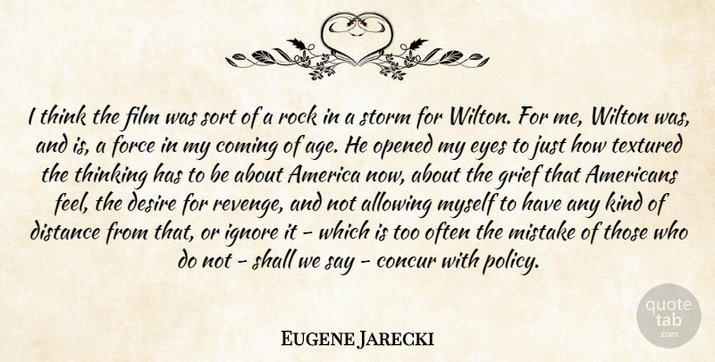 Eugene Jarecki Quote About Allowing, America, Coming, Concur, Desire: I Think The Film Was...