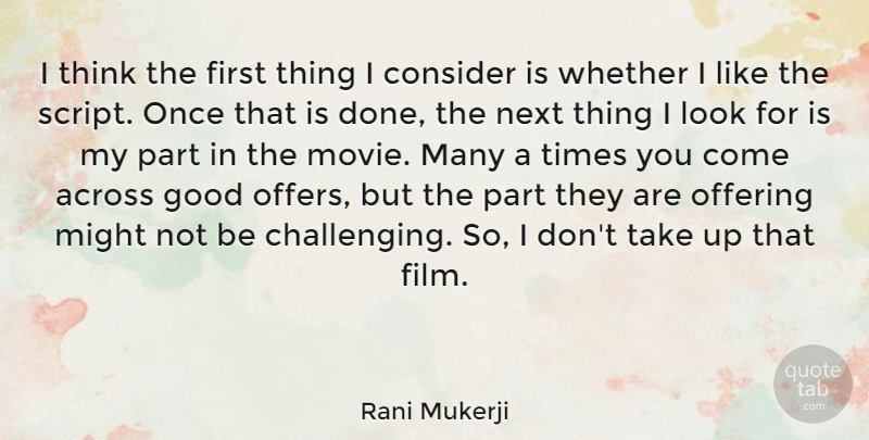 Rani Mukerji Quote About Across, Good, Might, Next, Whether: I Think The First Thing...