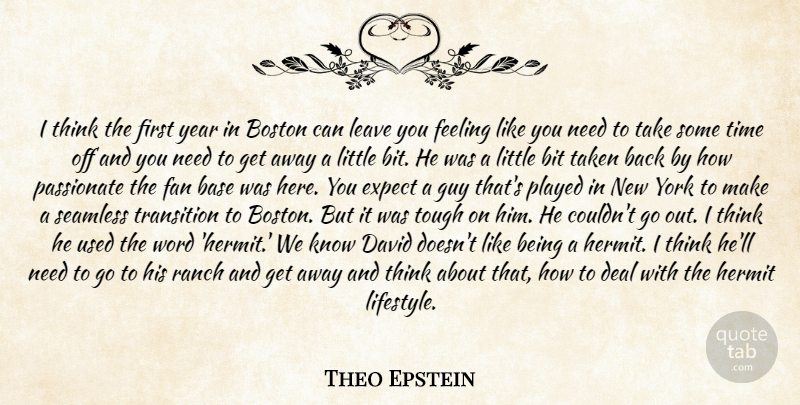 Theo Epstein Quote About Base, Bit, Boston, David, Deal: I Think The First Year...