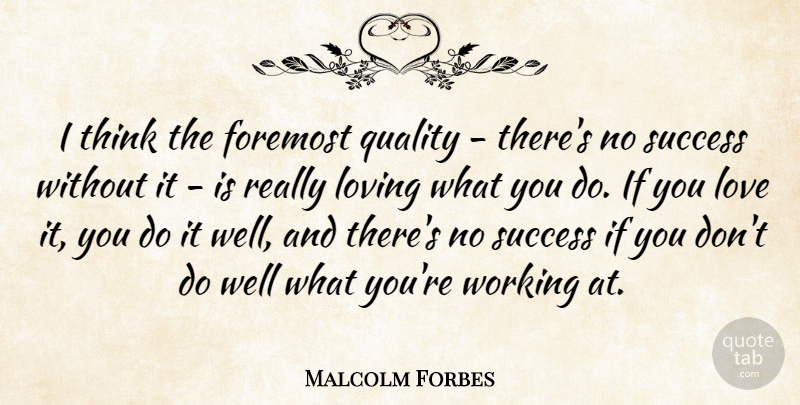 Malcolm Forbes Quote About Inspirational, Motivational, Thinking: I Think The Foremost Quality...