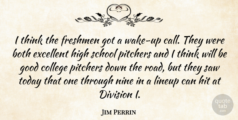 Jim Perrin Quote About Both, College, Division, Excellent, Freshmen: I Think The Freshmen Got...