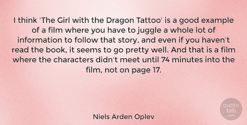 Niels Arden Oplev Quote About Characters, Dragon, Example, Follow, Good: I Think The Girl With...