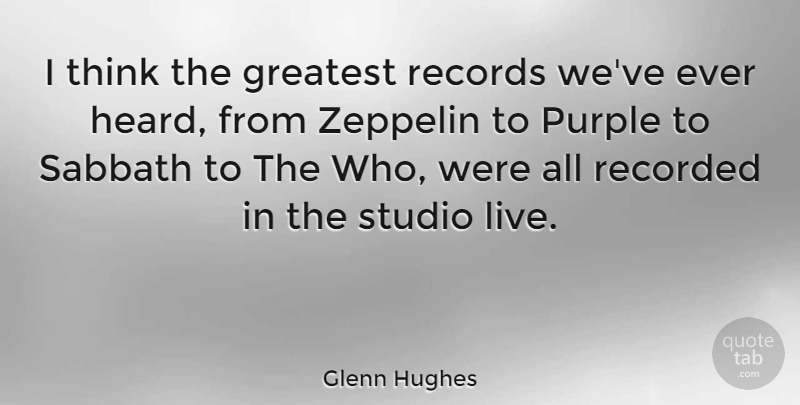 Glenn Hughes Quote About Recorded, Records, Sabbath, Studio, Zeppelin: I Think The Greatest Records...