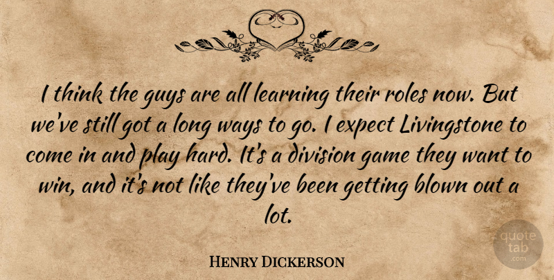 Henry Dickerson Quote About Blown, Division, Expect, Game, Guys: I Think The Guys Are...
